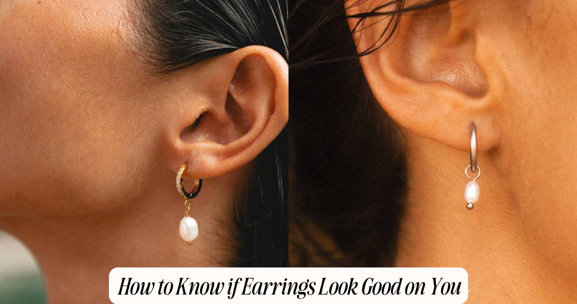 how to know if earrings look good on you